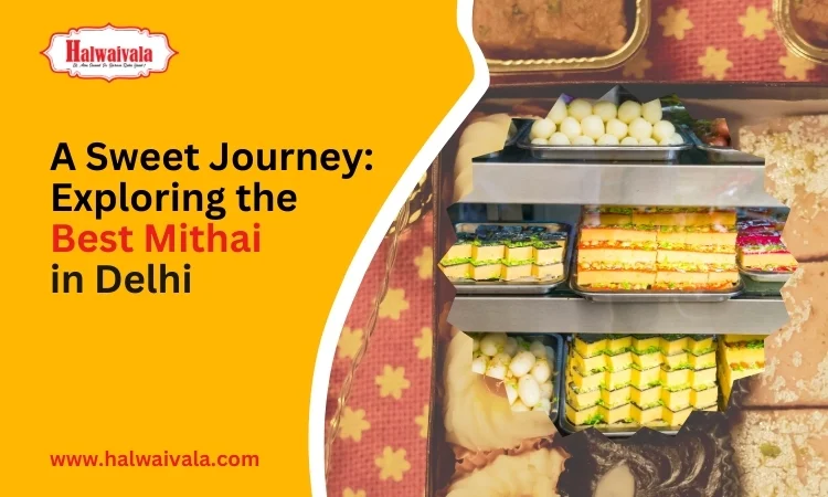 A Sweet Journey: Exploring the Best Mithai in Delhi