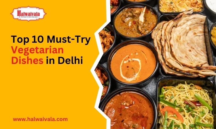 top 10 must-try vegetarian dishes in delhi