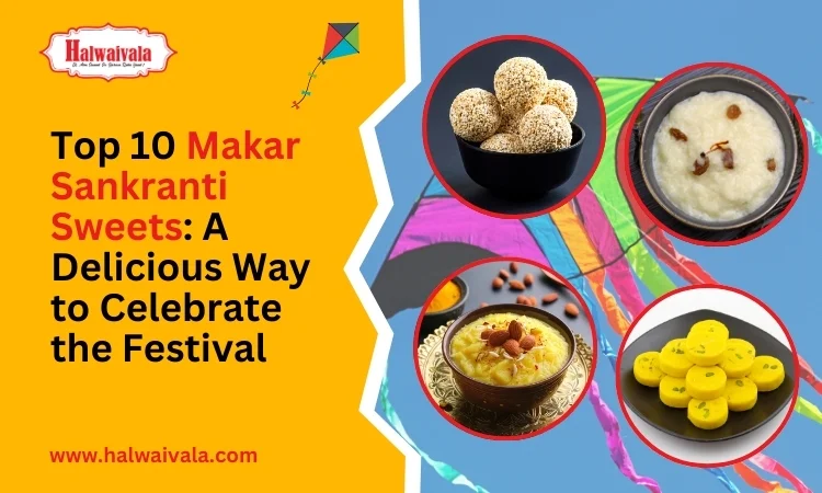 top makar sankranti sweets_ a delicious way to celebrate the festival